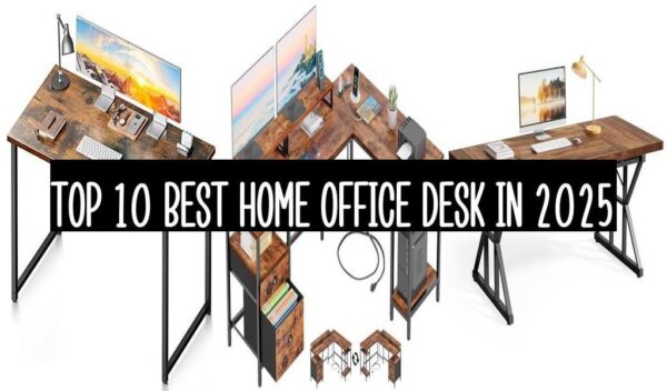 Top 10 Best Home Office Desk In 2025