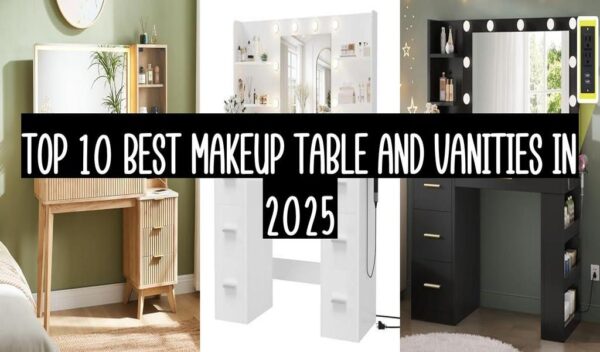 Top 10 Best Makeup Table And Vanities In 2025